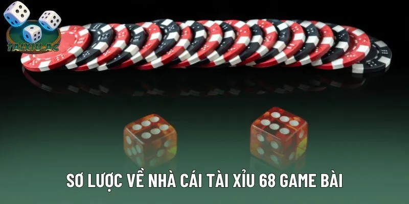 Sơ lược về nhà cái tài xỉu 68 Game Bài