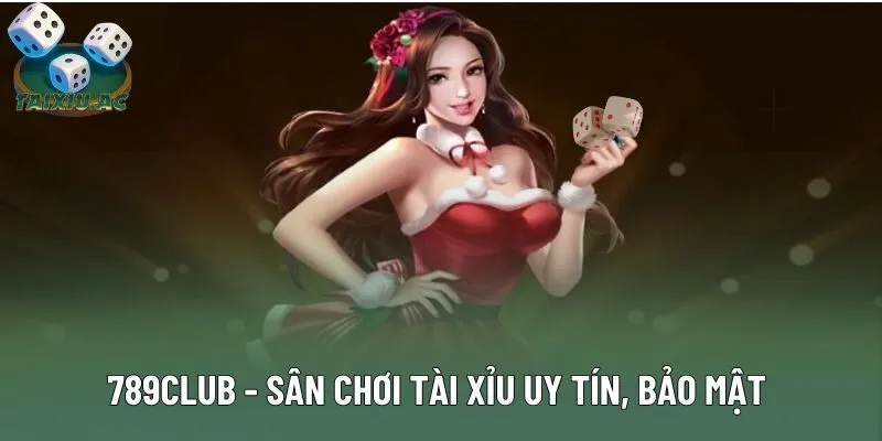 789club - Sân Chơi Tài Xỉu Uy Tín, Bảo Mật Và Trả Thưởng