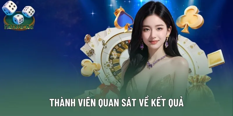 Thành viên nên quan sát kỹ về kết quả trước đó