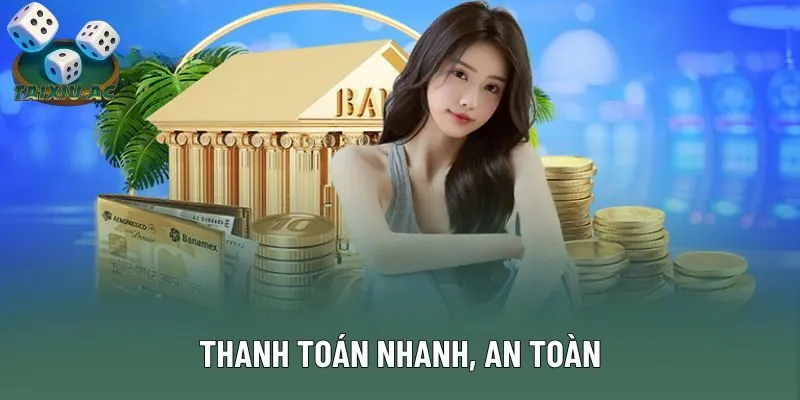 Thanh toán nhanh, an toàn