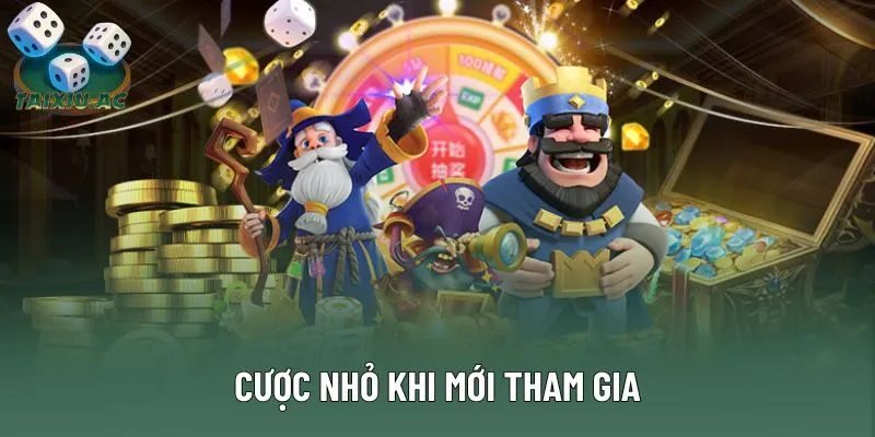 Cược nhỏ khi mới tham gia