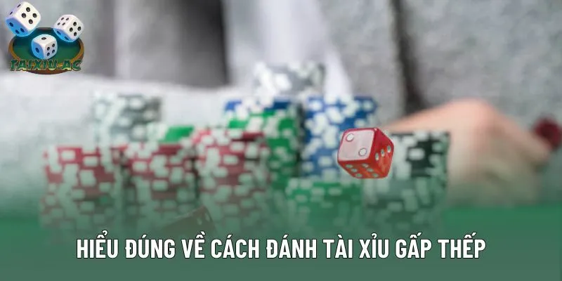 Hiểu đúng về cách đánh tài xỉu gấp thếp
