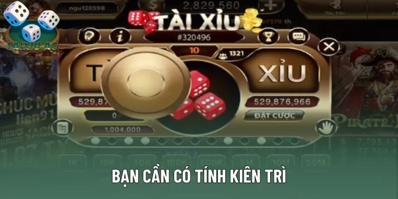 Bạn cần có tính kiên trì