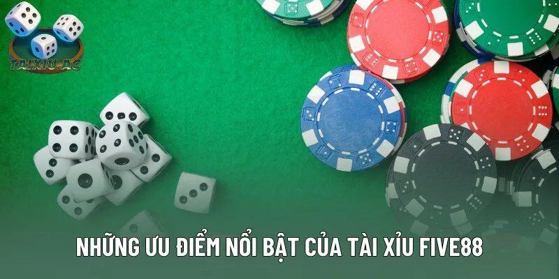 Những ưu điểm phải kể đến của tài xỉu Five88