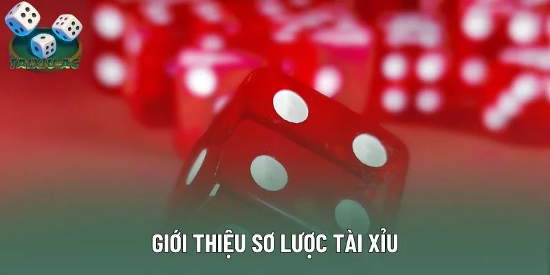 Giới thiệu sơ lược Tài Xỉu