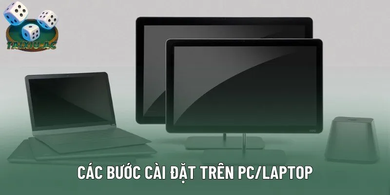 Các bước cài đặt trên PC/laptop