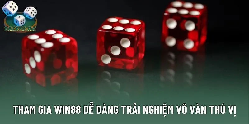 Tham gia Win88 dễ dàng trải nghiệm vô vàn thú vị