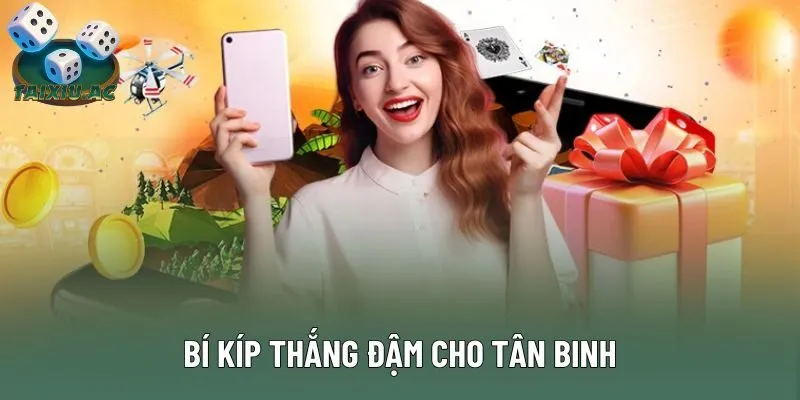Bí kíp thắng đậm cho tân binh