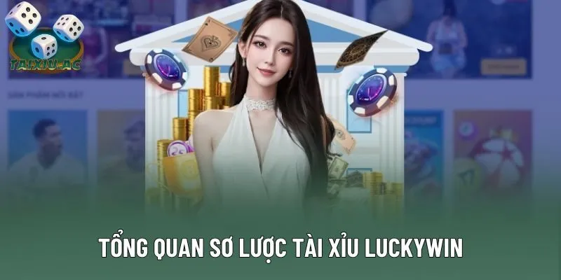 Tổng quan sơ lược tài xỉu Luckywin