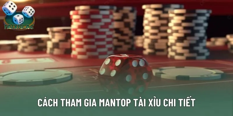 5 bước tham gia vào Mantop tài xỉu dễ hiểu
