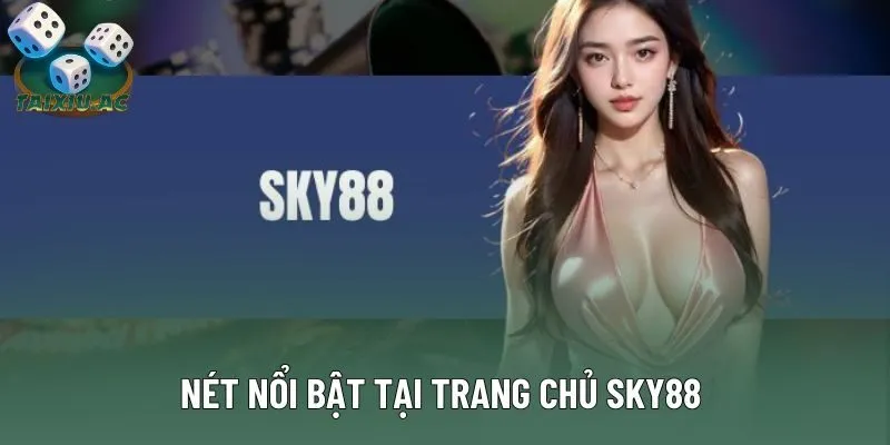 Nét nổi bật tại trang chủ sky88 