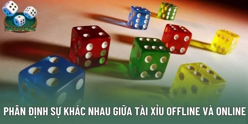 Phân định sự khác nhau giữa tài xỉu offline và online
