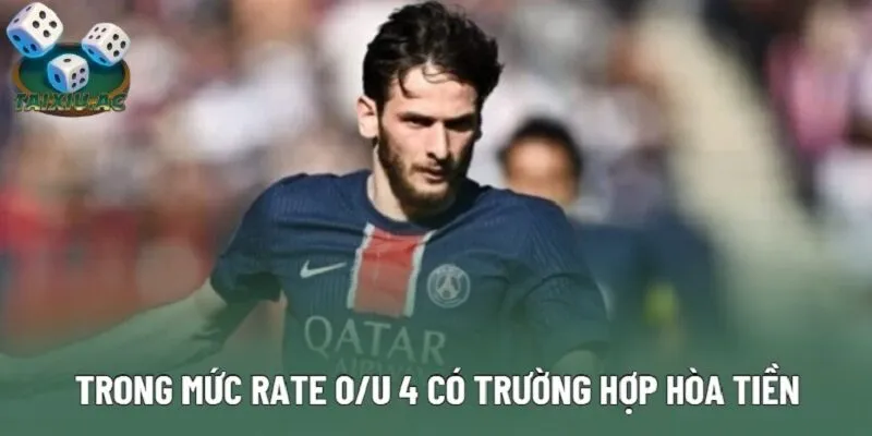 Trong mức rate O/U 4 có trường hợp hòa tiền