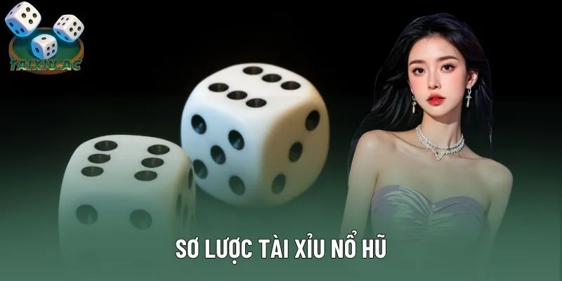 Sơ lược tài xỉu nổ hũ