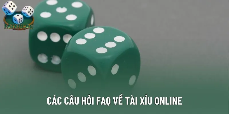 Các câu hỏi FAQ về Tài Xỉu online