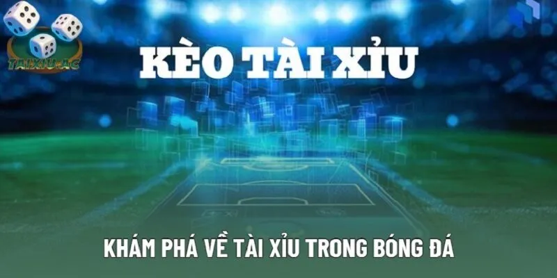 Khám phá về tài xỉu trong bóng đá