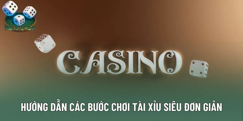 Hướng dẫn các bước chơi tài xỉu siêu đơn giản