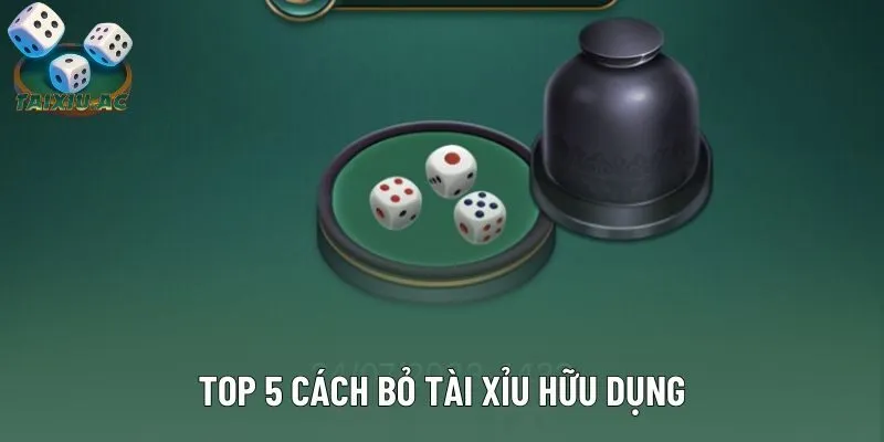 Top 5 cách bỏ tài xỉu hữu dụng