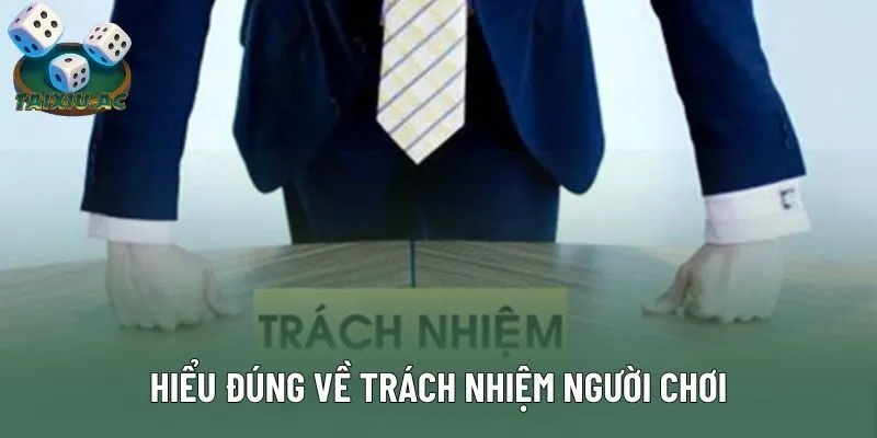 Hiểu đúng về trách nhiệm người chơi