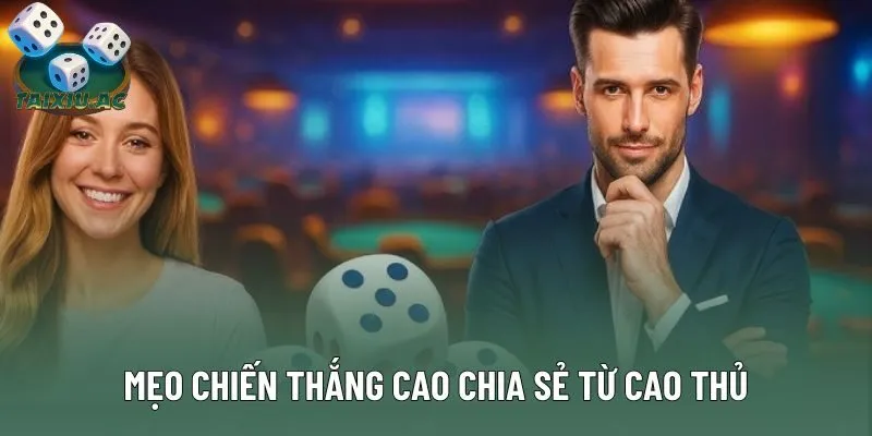 Mẹo chiến thắng cao chia sẻ từ cao thủ