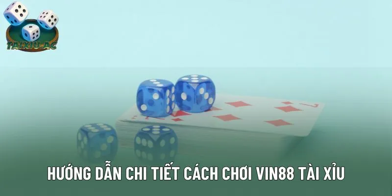 Hướng dẫn cách tham gia Vin88 Tài Xỉu chỉ với 5 bước