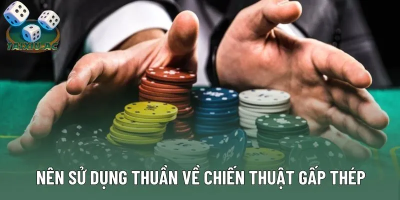 Nên sử dụng thuần về chiến thuật gấp thép