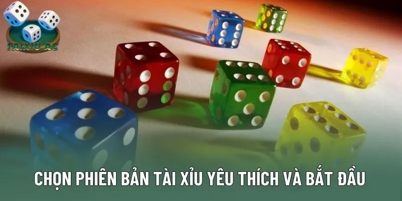 Chọn phiên bản tài xỉu yêu thích và bắt đầu 